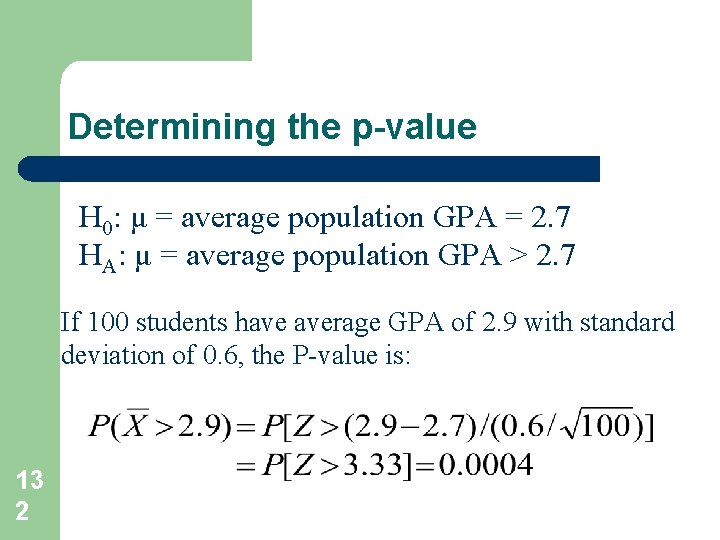 Determining the p-value H 0: μ = average population GPA = 2. 7 HA: Determining the p-value H 0: μ = average population GPA = 2. 7 HA: