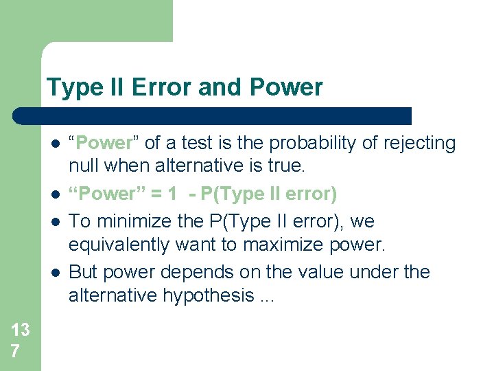 Type II Error and Power l l 13 7 “Power” of a test is Type II Error and Power l l 13 7 “Power” of a test is