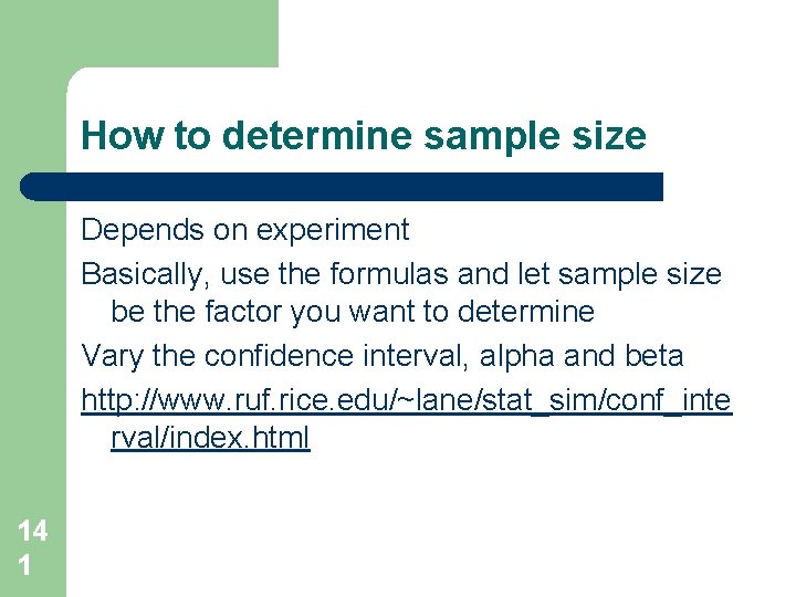 How to determine sample size Depends on experiment Basically, use the formulas and let How to determine sample size Depends on experiment Basically, use the formulas and let