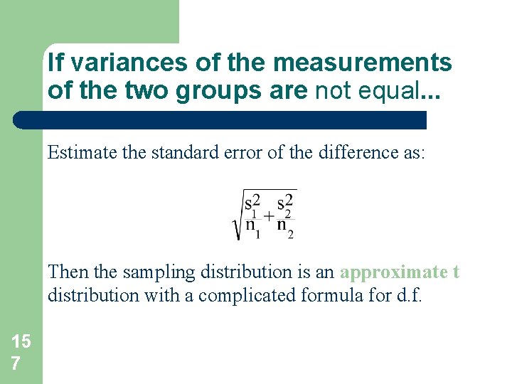 If variances of the measurements of the two groups are not equal. . . If variances of the measurements of the two groups are not equal. . .