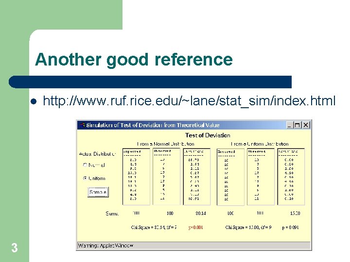 Another good reference l 3 http: //www. ruf. rice. edu/~lane/stat_sim/index. html Another good reference l 3 http: //www. ruf. rice. edu/~lane/stat_sim/index. html
