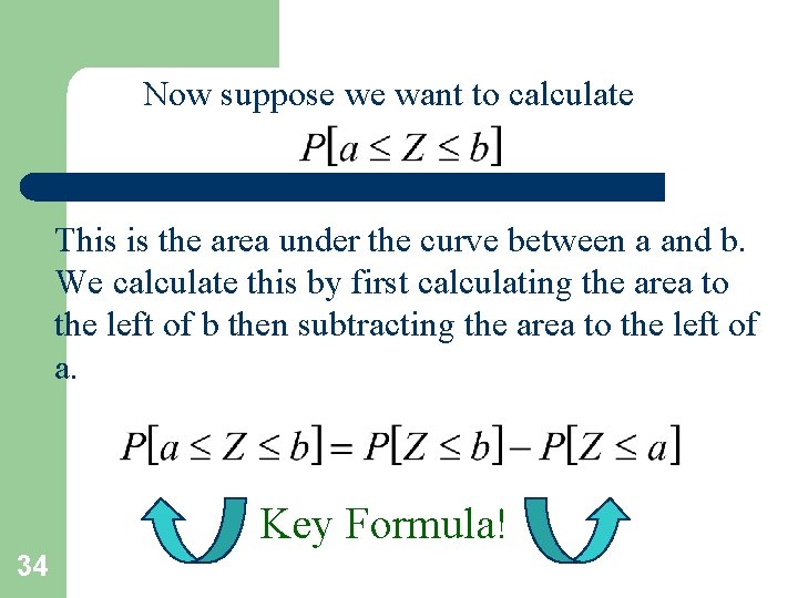 Now suppose we want to calculate This is the area under the curve between Now suppose we want to calculate This is the area under the curve between