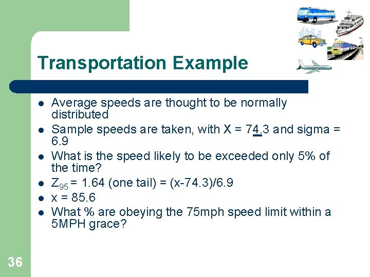 Transportation Example l l l 36 Average speeds are thought to be normally distributed Transportation Example l l l 36 Average speeds are thought to be normally distributed