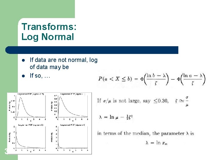 Transforms: Log Normal l l 38 If data are not normal, log of data Transforms: Log Normal l l 38 If data are not normal, log of data