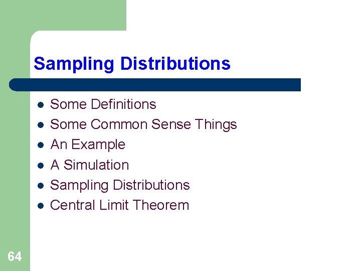 Sampling Distributions l l l 64 Some Definitions Some Common Sense Things An Example Sampling Distributions l l l 64 Some Definitions Some Common Sense Things An Example