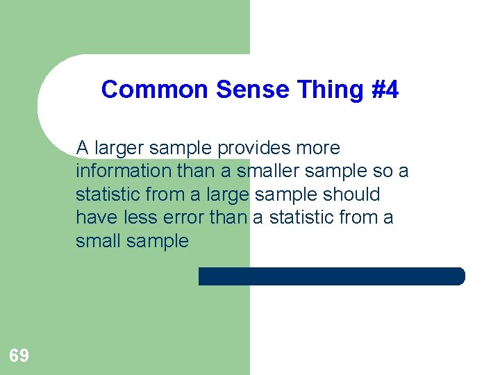 Common Sense Thing #4 A larger sample provides more information than a smaller sample Common Sense Thing #4 A larger sample provides more information than a smaller sample
