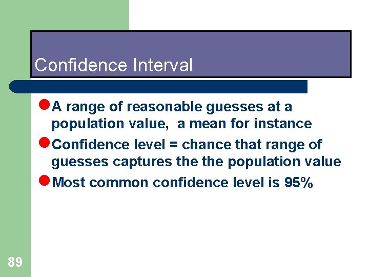 Confidence Interval l. A range of reasonable guesses at a population value, a mean Confidence Interval l. A range of reasonable guesses at a population value, a mean