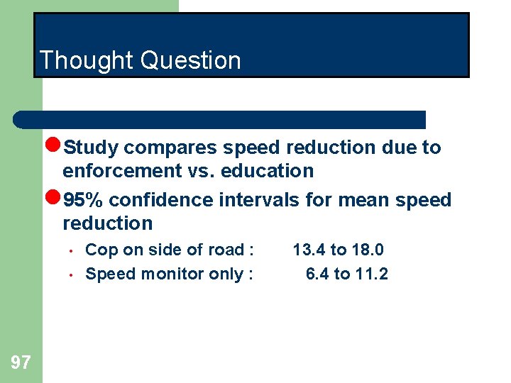 Thought Question l. Study compares speed reduction due to enforcement vs. education l 95% Thought Question l. Study compares speed reduction due to enforcement vs. education l 95%