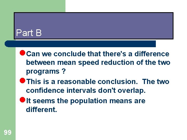 Part B l. Can we conclude that there's a difference between mean speed reduction Part B l. Can we conclude that there's a difference between mean speed reduction