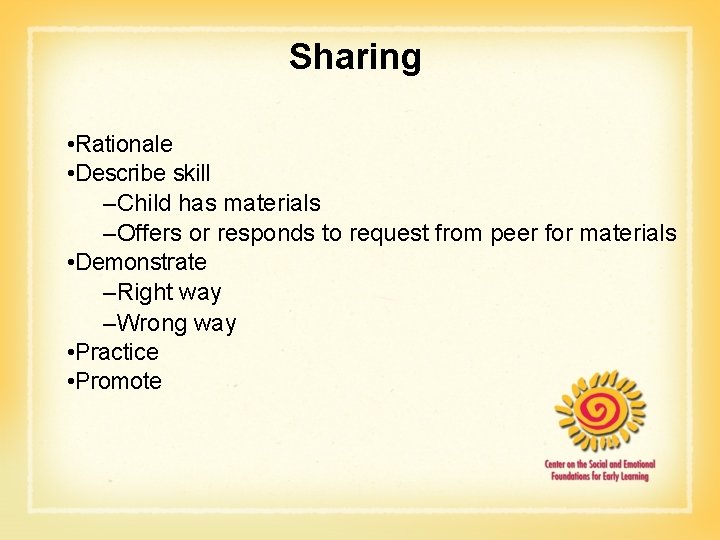 Sharing • Rationale • Describe skill –Child has materials –Offers or responds to request