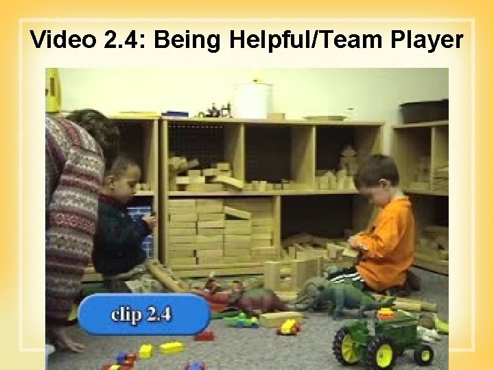 Video 2. 4: Being Helpful/Team Player 