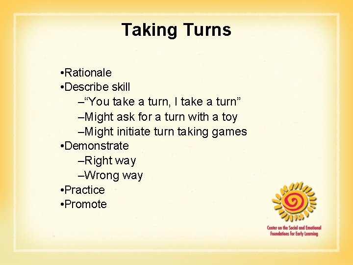 Taking Turns • Rationale • Describe skill –“You take a turn, I take a