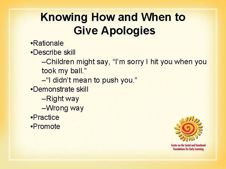Knowing How and When to Give Apologies • Rationale • Describe skill –Children might