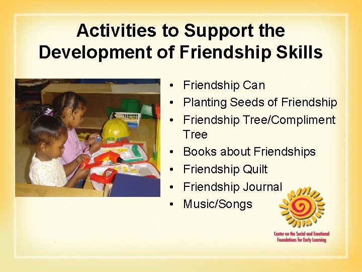 Activities to Support the Development of Friendship Skills • Friendship Can • Planting Seeds