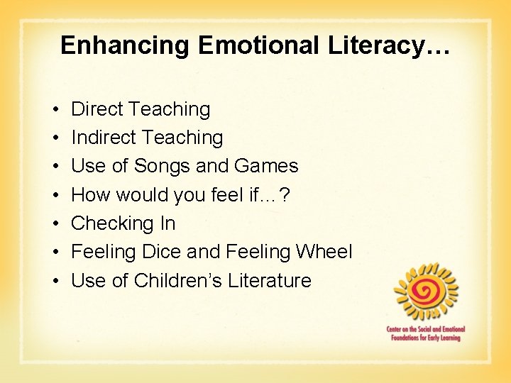 Enhancing Emotional Literacy… • • Direct Teaching Indirect Teaching Use of Songs and Games