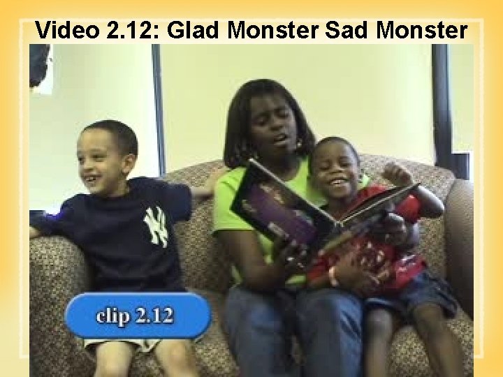 Video 2. 12: Glad Monster Sad Monster 