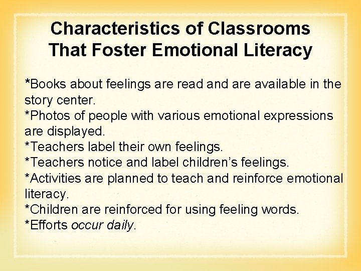 Characteristics of Classrooms That Foster Emotional Literacy *Books about feelings are read and are