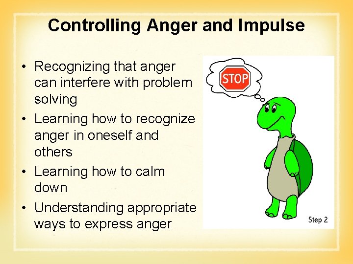 Controlling Anger and Impulse • Recognizing that anger can interfere with problem solving •