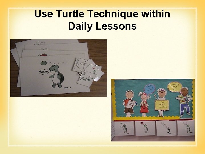 Use Turtle Technique within Daily Lessons 
