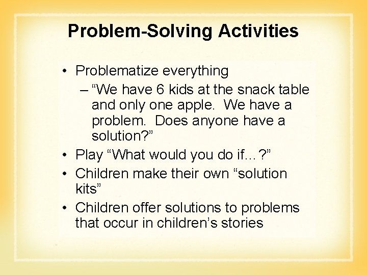 Problem-Solving Activities • Problematize everything – “We have 6 kids at the snack table