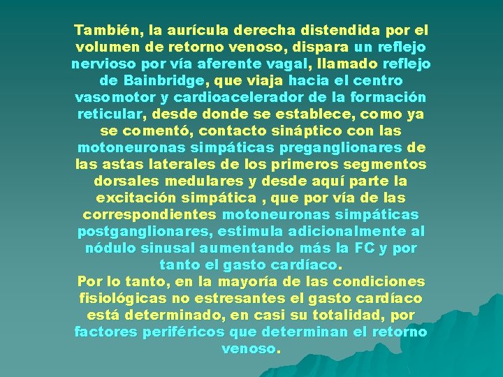 También, la aurícula derecha distendida por el volumen de retorno venoso, dispara un reflejo También, la aurícula derecha distendida por el volumen de retorno venoso, dispara un reflejo