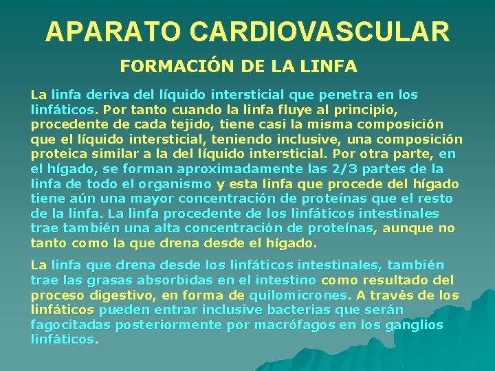 APARATO CARDIOVASCULAR FORMACIÓN DE LA LINFA La linfa deriva del líquido intersticial que penetra APARATO CARDIOVASCULAR FORMACIÓN DE LA LINFA La linfa deriva del líquido intersticial que penetra