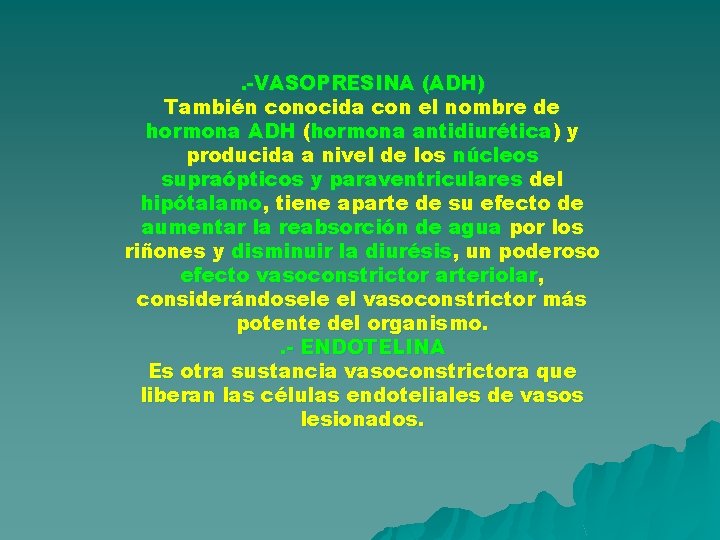 . -VASOPRESINA (ADH) También conocida con el nombre de hormona ADH (hormona antidiurética) y . -VASOPRESINA (ADH) También conocida con el nombre de hormona ADH (hormona antidiurética) y