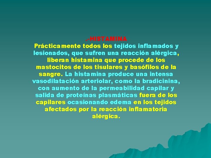. -HISTAMINA Prácticamente todos los tejidos inflamados y lesionados, que sufren una reacción alérgica . -HISTAMINA Prácticamente todos los tejidos inflamados y lesionados, que sufren una reacción alérgica
