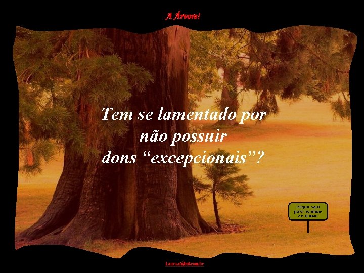 Tem se lamentado por não possuir dons “excepcionais”? 