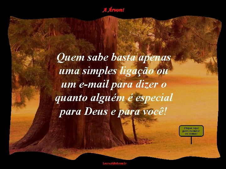 Quem sabe basta apenas uma simples ligação ou um e-mail para dizer o quanto