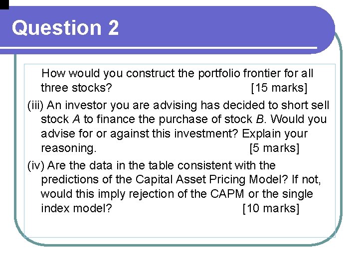 Question 2 How would you construct the portfolio frontier for all three stocks? [15