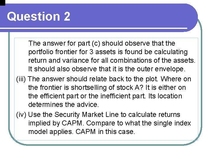 Question 2 The answer for part (c) should observe that the portfolio frontier for