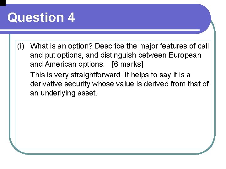 Question 4 (i) What is an option? Describe the major features of call and