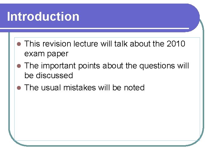 Introduction This revision lecture will talk about the 2010 exam paper l The important