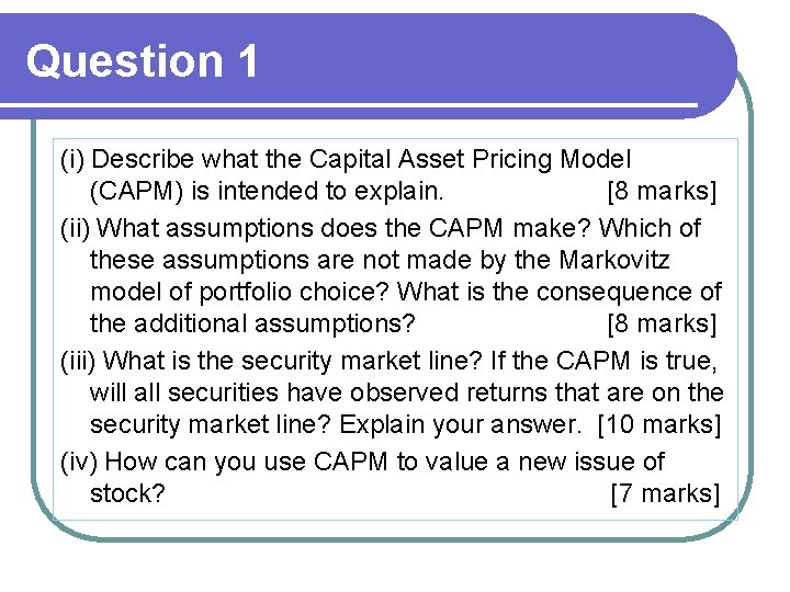 Question 1 (i) Describe what the Capital Asset Pricing Model (CAPM) is intended to