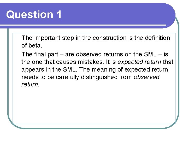 Question 1 The important step in the construction is the definition of beta. The