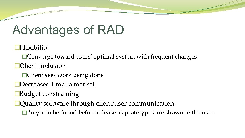 Advantages of RAD �Flexibility �Converge toward users’ optimal system with frequent changes �Client inclusion