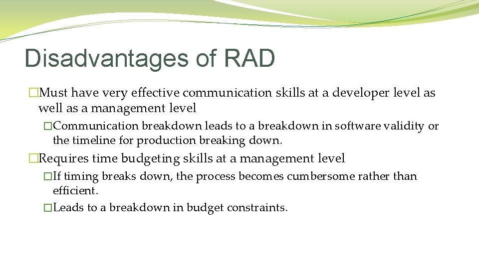 Disadvantages of RAD �Must have very effective communication skills at a developer level as