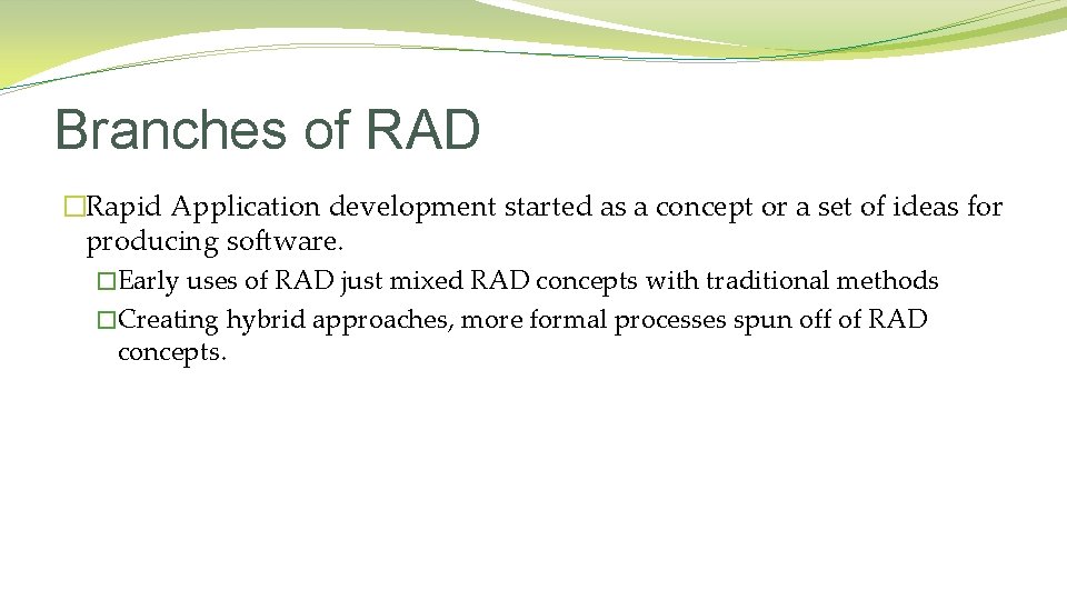 Branches of RAD �Rapid Application development started as a concept or a set of