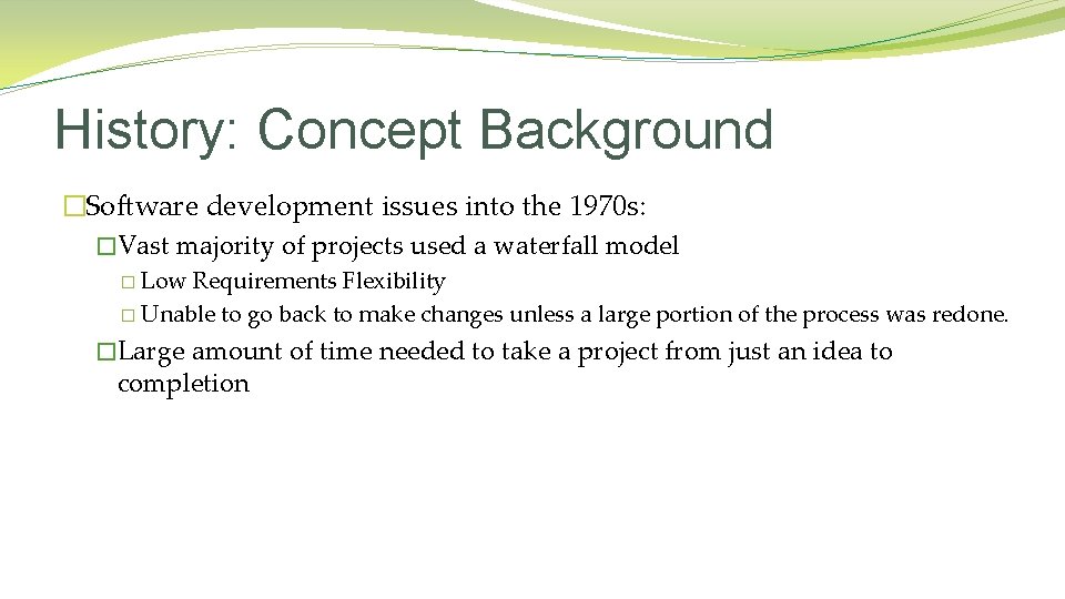 History: Concept Background �Software development issues into the 1970 s: �Vast majority of projects