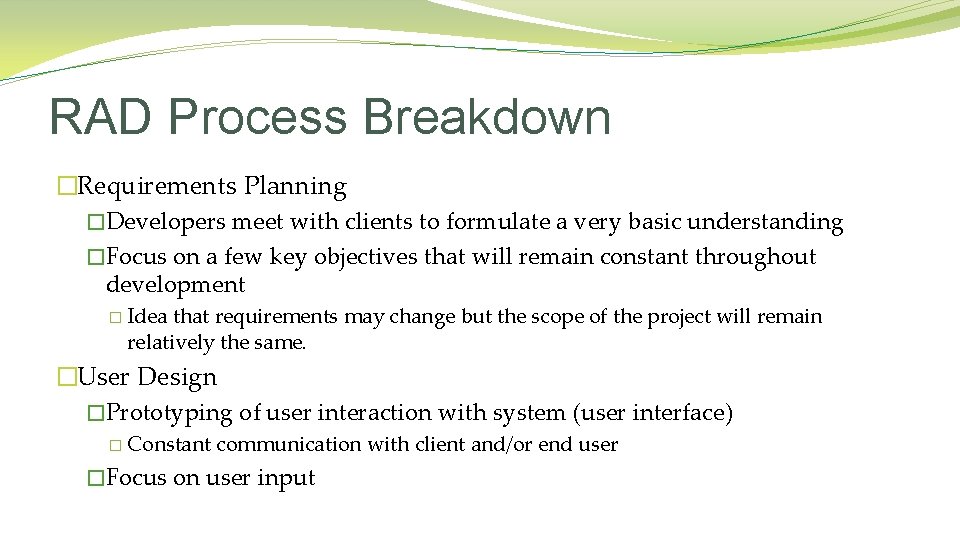 RAD Process Breakdown �Requirements Planning �Developers meet with clients to formulate a very basic