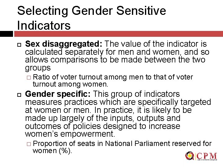 Selecting Gender Sensitive Indicators Sex disaggregated: The value of the indicator is calculated separately