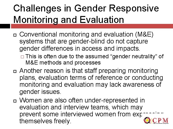 Challenges in Gender Responsive Monitoring and Evaluation Conventional monitoring and evaluation (M&E) systems that