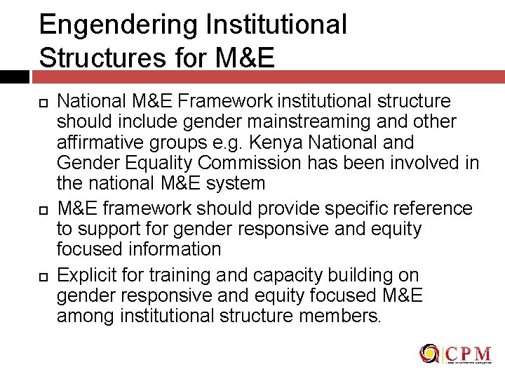 Engendering Institutional Structures for M&E National M&E Framework institutional structure should include gender mainstreaming
