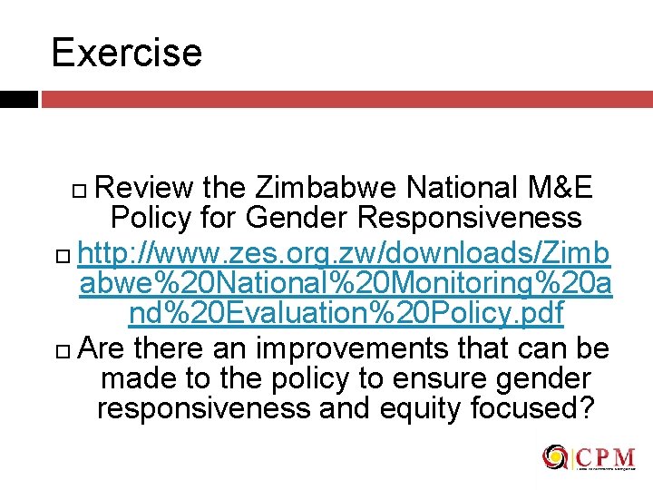 Exercise Review the Zimbabwe National M&E Policy for Gender Responsiveness http: //www. zes. org.