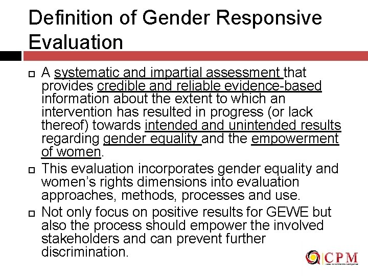 Definition of Gender Responsive Evaluation A systematic and impartial assessment that provides credible and