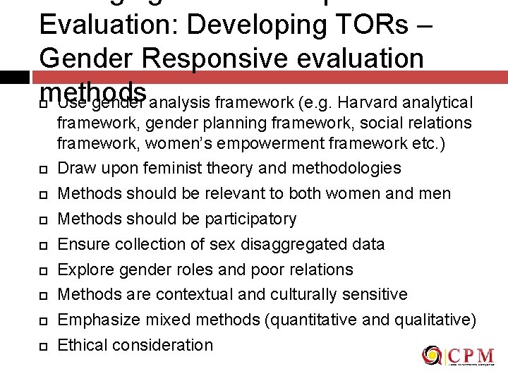 Evaluation: Developing TORs – Gender Responsive evaluation methods Use gender analysis framework (e. g.