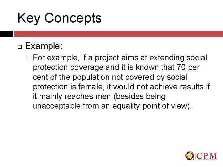 Key Concepts Example: � For example, if a project aims at extending social protection