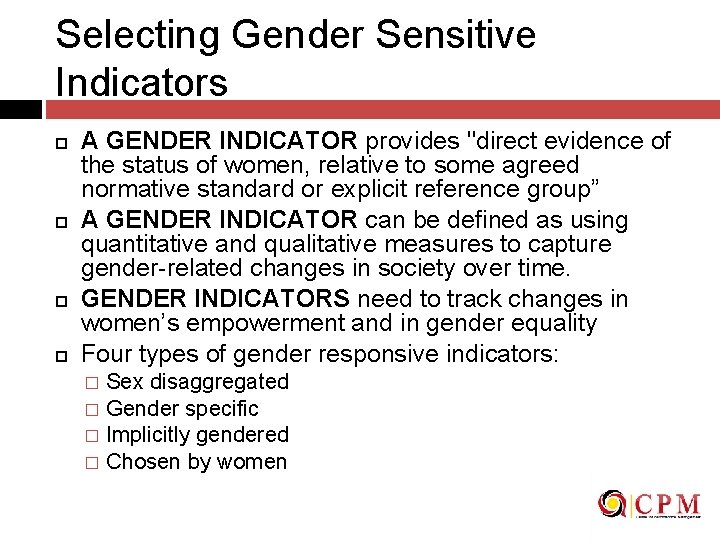 Selecting Gender Sensitive Indicators A GENDER INDICATOR provides "direct evidence of the status of