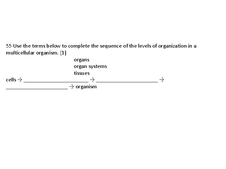 55 Use the terms below to complete the sequence of the levels of organization